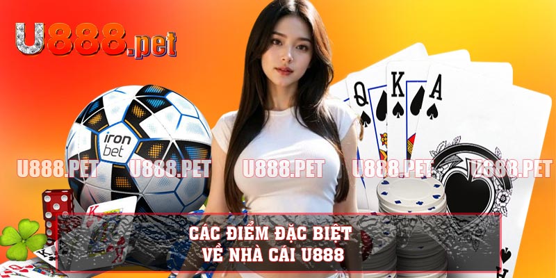 Các Điểm Đặc Biệt Về Nhà Cái U888